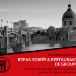 ▷ Toulouse Repas, Soirée & Restaurant de Groupe